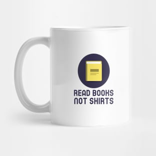 Read Books Not Shirts Mug